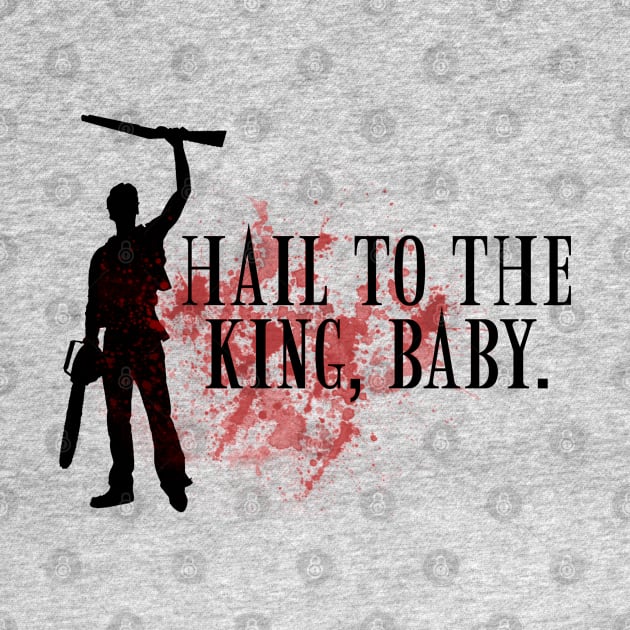 Hail to the king, baby. by NinthStreetShirts